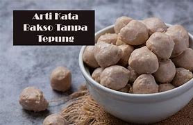 Bakso Tanpa Tepung Artinya Dalam Bahasa Indonesia